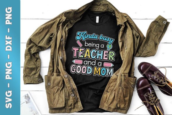 Kinda Busy Being a Teacher Good Mom SVG Review